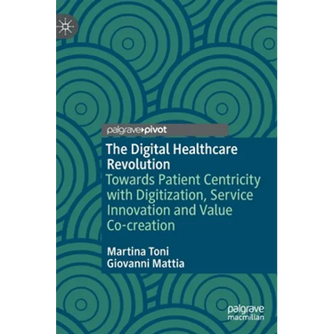The Digital Healthcare Revolution: Towards Patient Centricity with Digitization, Service Innovation and Value Co-Creation