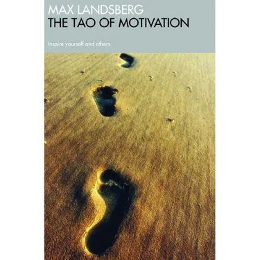The Tao of Motivation: Inspire Yourself and Others