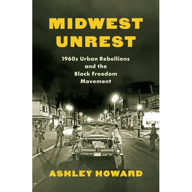 Midwest Unrest: 1960s Urban Rebellions and the Black Freedom Movement