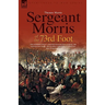 Sergeant Morris of the 73rd Foot: The Experiences of a British Infantryman During the Napoleonic Wars-Including Campaigns in Germany and at Waterloo
