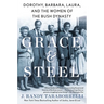 Grace & Steel: Dorothy, Barbara, Laura, and the Women of the Bush Dynasty
