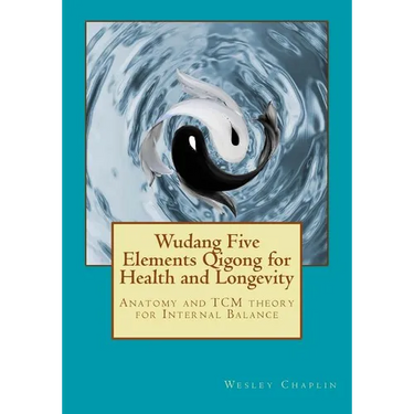 Wudang Five Elements Qigong for Health and Longevity: Anatomy and TCM Theory for Internal Balance