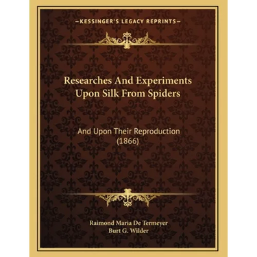 Researches And Experiments Upon Silk From Spiders: And Upon Their Reproduction (1866)
