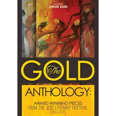 The Gold Anthology: Award Winning Pieces from the JCDC Literary Festival 1999-2006