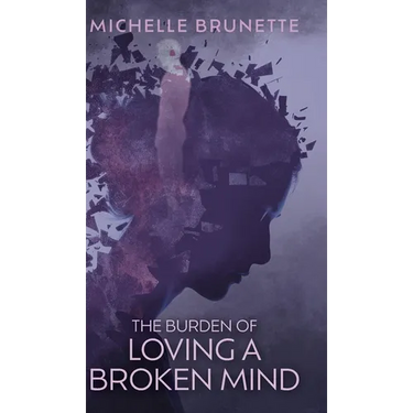 The Burden of Loving a Broken Mind