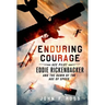 Enduring Courage: Ace Pilot Eddie Rickenbacker and the Dawn of th