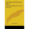 The History Of The Post Office: From Its Establishment Down To 1836 (1893)