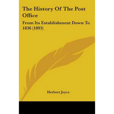 The History Of The Post Office: From Its Establishment Down To 1836 (1893)