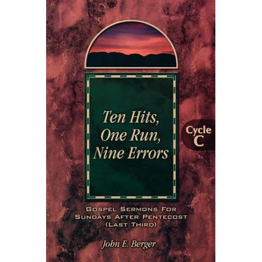 Ten Hits, One Run, Nine Errors: Gospel Lesson Sermons for Pentecost Last Third, Cycle C