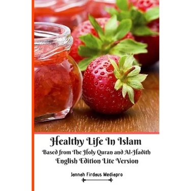Healthy Life In Islam Based from The Holy Quran and Al-Hadith English Edition Lite Version