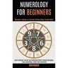 Numerology for Beginners: How to Discover Yourself and Understand Others Through Horoscope, Tarot, Numerology, Zodiac Signs and Wicca (Become a Master