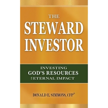 The Steward Investor: Investing God's Resources for Eternal Impact