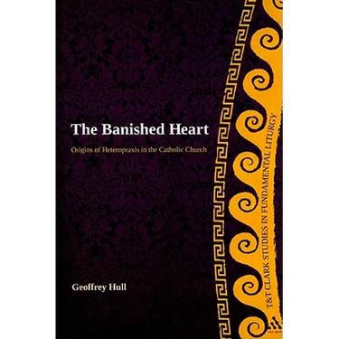 The Banished Heart: Origins of Heteropraxis in the Catholic Church