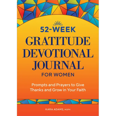 52-Week Gratitude Devotional Journal for Women: Prompts and Prayers to Give Thanks and Grow in Your Faith