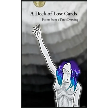 A Deck of Lost Cards: Poems from a Tarot Drawing