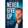 Never Give Up: How to beat depression with confidence, goals, and thinking. Becoming an awesome human being