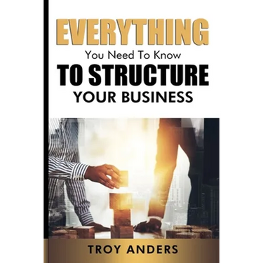 Everything You Need To Know To Structure Your Business