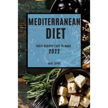 Mediterranean Diet 2022: Tasty Recipes Easy to Make