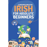 Irish for Absolute Beginners: Basic Words and Phrases Across 50 Themes with Online Audio Pronunciation Support