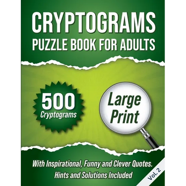 Cryptograms Puzzle Book For Adults: 500 Large Print Cryptograms With Inspirational, Funny and Clever Quotes. Hints and Solutions Included. Volume 2