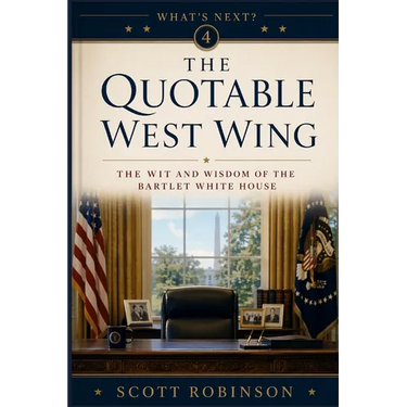 The Quotable West Wing: The Wit and Wisdom of the Bartlet White House