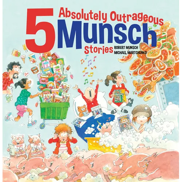 5 Absolutely Outrageous Munsch Stories