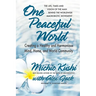 One Peaceful World: Creating a Healthy and Harmonious Mind, Home, and World Community