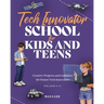 Tech Innovator School for Kids & Teens: A Hands-On Guide for Future Engineers, Designers, and Innovators