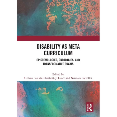 Disability as Meta Curriculum: Epistemologies, Ontologies, and Transformative Praxis