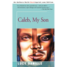 Caleb, My Son
