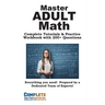 Adult Math Mastery: Complete Tutorials & Practice Workbook with 200+ Questions