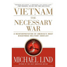 Vietnam the Necessary War: A Reinterpretation of America's Most Disastrous Military Conflict