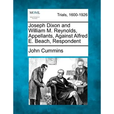 Joseph Dixon and William M. Reynolds, Appellants, Against Alfred E. Beach, Respondent