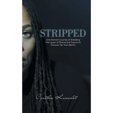 Stripped: One Woman's Journey of Shedding The Layers of Shame and Trauma to Discover Her True Identity
