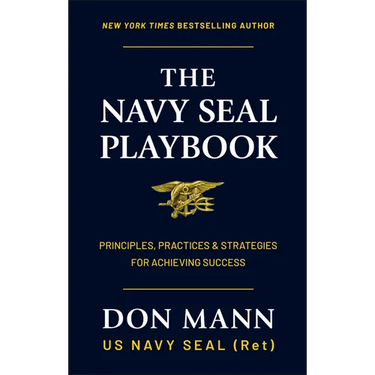 The Navy Seal Playbook: Principles, Practices & Strategies for Achieving Success