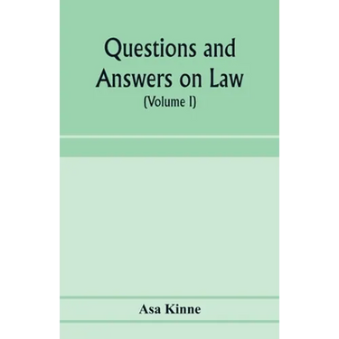 Questions and answers on law. Alphabetically arranged. With references to the most approved authorities (Volume I)