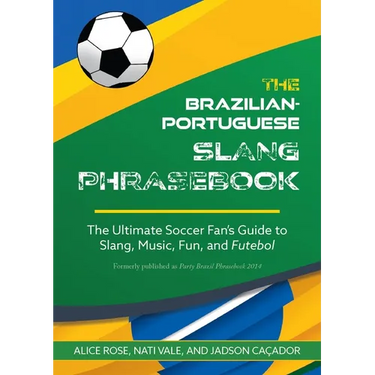 The Dirty Portuguese: The Ultimate Soccer Fan's Guide to Slang, Music, Fun and Futebol