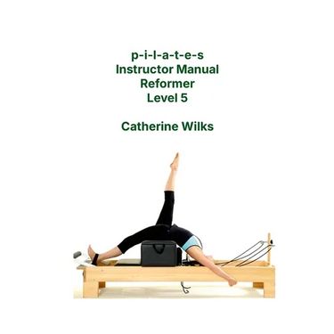 p-i-l-a-t-e-s Instructor Manual Reformer Level 5