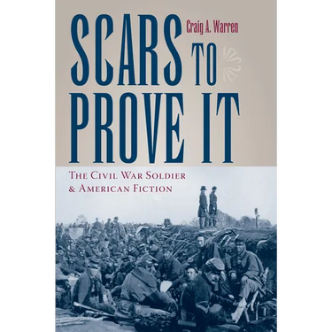 Scars to Prove It: The Civil War Soldier and American Fiction