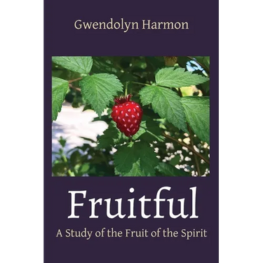 Fruitful: A Study of the Fruit of the Spirit