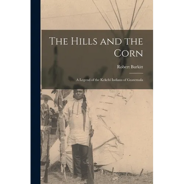 The Hills and the Corn: a Legend of the Kekchí Indians of Guatemala