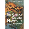 The Call of Distant Mammoths: Why the Ice Age Mammals Disappeared