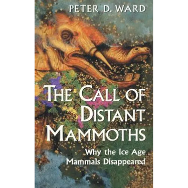 The Call of Distant Mammoths: Why the Ice Age Mammals Disappeared