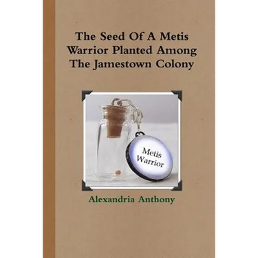 The Seed Of A Metis Warrior Planted Among The Jamestown Colony