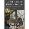 Great Horned Owlets Rescue: Where There's a Will, There's a Way....