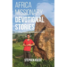 Africa Missionary Devotional Stories: 21 Inspirational Missionary Stories
