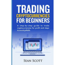 Trading Cryptocurrencies for beginners: A Step-by-Step Guide to Trade Cryptocurrencies for Profit and Steps to Avoid Pitfalls