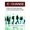 The Exchange: A Bold and Proven Approach to Resolving Workplace Conflict