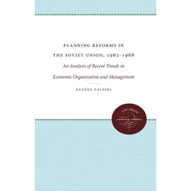 Planning Reforms in the Soviet Union, 1962-1966: An Analysis of Recent Trends in Economic Organization and Management