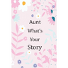 Aunt What's Your Story: 120+ Guided questions journal to preserve your Aunt's precious memories, This Fill in and give back journal / keepsake